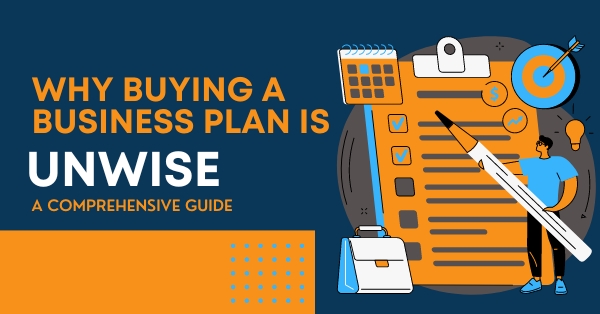 Why Buying a Business Plan Is Unwise: A Comprehensive Guide
